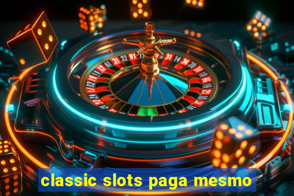 classic slots paga mesmo